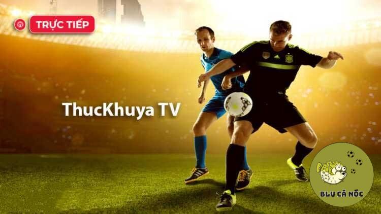 Link Thuckhuya TV xem bóng đá chuẩn nhất thời điểm hiện tại