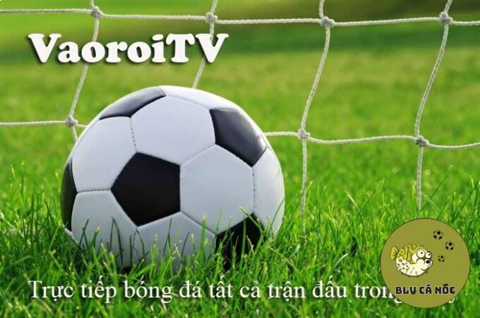 Vaoroi TV đặt mục tiêu trở thành kênh trực tiếp bóng đá hàng đầu