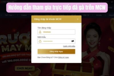 MCW – Website Mang Đến Trải Nghiệm Hấp Dẫn Với Trực Tiếp đá Gà